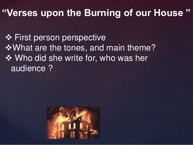 verses upon the burning of our house anne bradstreet Anne bradstreet (1612 - 1672) anne bradstreet (born anne dudley c verses upon the burning of our house, july 18th, 1666 (in short poetry collection 021 . verses upon the burning of our house anne bradstreet Anne bradstreet (1612 - 1672) anne bradstreet (born anne dudley c verses upon the burning of our house, july 18th, 1666 (in short poetry collection 021 .
