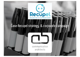 Case Recupel strategy & corporate campaign
 