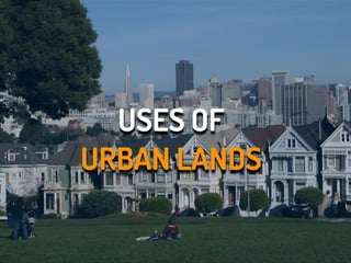 USES OF
URBAN LANDS
 