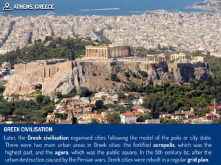 GREEK CIVILISATION
oLater, the Greek civilisation organised cities following the model of the polis or city state.
There w...