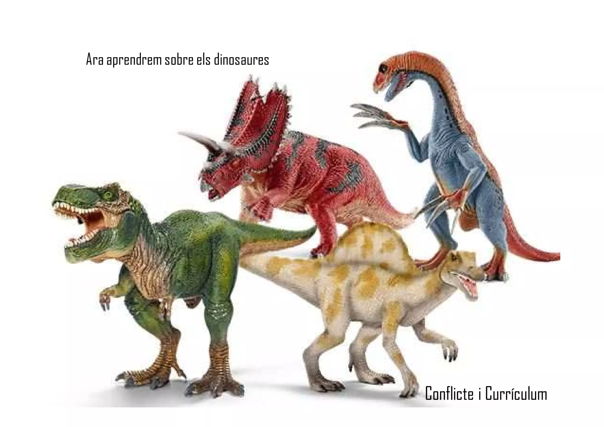 Ara aprendrem sobre els dinosaures
Conflicte i Currículum
 