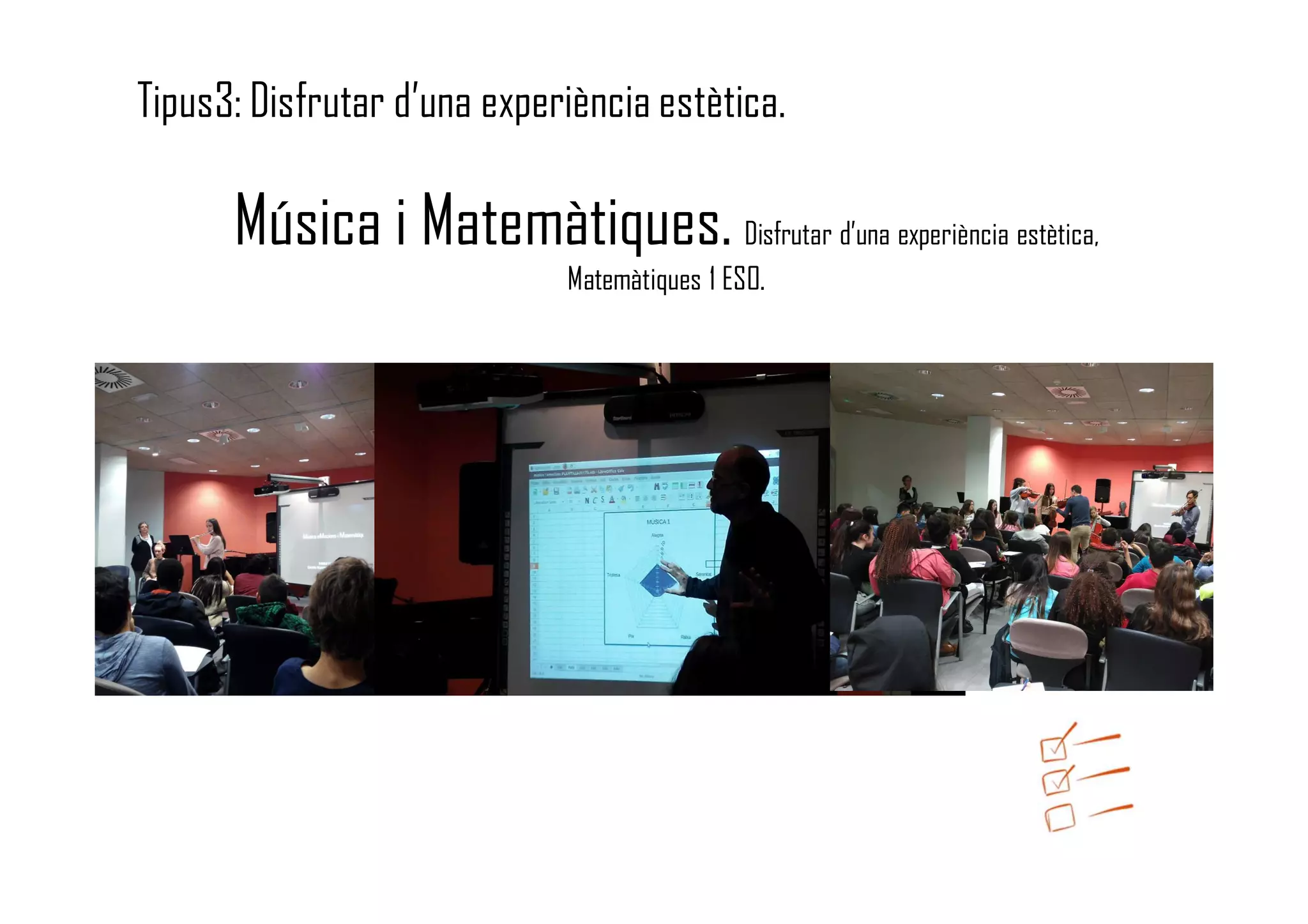 Música i Matemàtiques. Disfrutar d’una experiència estètica,
Matemàtiques 1 ESO.
Tipus3: Disfrutar d’una experiència estètica.
 