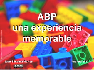 Juan Sánchez Martos
ABP
una experiencia
memorable
Febrero 2017
https://www.ﬂickr.com/photos/huladancer22/530743543
 