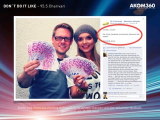 DON`T DO IT LIKE - 95.5 Charivari
Quelle: http://www.basicthinking.de/blog/2013/10/16/radio-charivari-und-das-verkorkste-facebook-
gewinnspiel-um-10-000-euro/
 