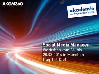 Social Media Manager -
Workshop vom 24. bis
28.03.2014 in München
(Tag 1, 4 & 5)
 