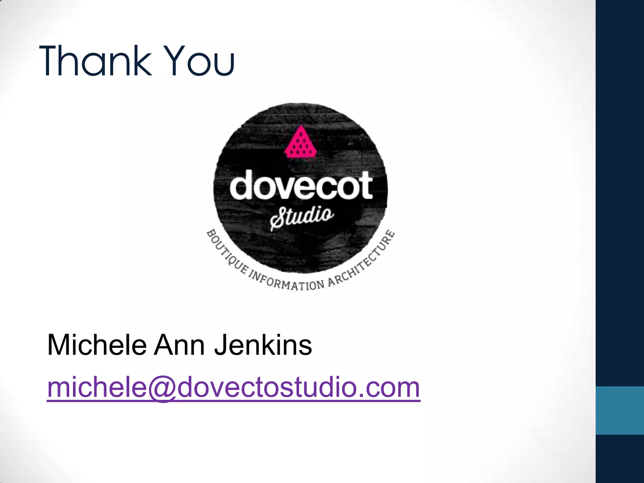 Thank You
Michele Ann Jenkins
michele@dovectostudio.com
 