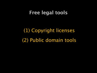 (1) Copyright licenses

(2) Public domain tools

Free legal tools
 
