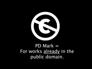 PD Mark = 
For works already in the
public domain.

 