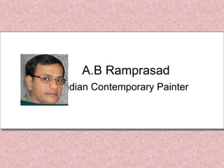 A.B Ramprasad Indian Contemporary Painter  