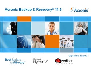 Acronis Backup & Recovery® 11,5




                                                     Septiembre de 2012



Acronis Presentation – Proprietary & Confidential   www.acronis.com   1
 