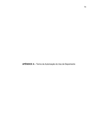 73
APÊNDICE A - Termo de Autorização do Uso de Depoimento
 