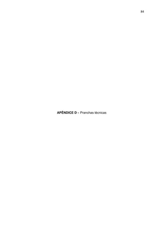 84
APÊNDICE D - Pranchas técnicas
 