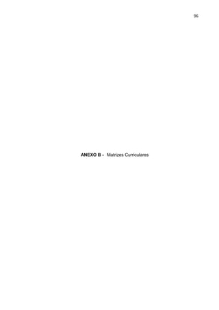 96
ANEXO B - Matrizes Curriculares
 