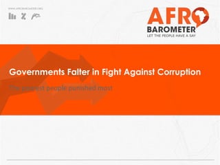 WWW.AFROBAROMETER.ORG
Governments Falter in Fight Against Corruption
The poorest people punished most
 