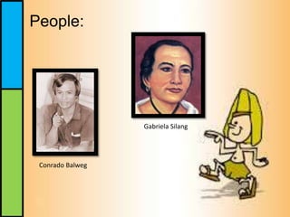 People:
Conrado Balweg
Gabriela Silang
 