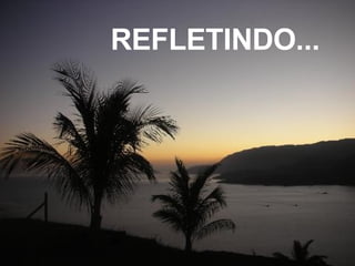 REFLETINDO... 