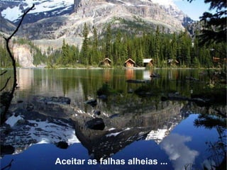 Aceitar as falhas alheias ...  