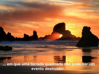 ... em que uma torrada queimada não pode ser um evento destruidor.  