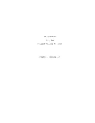 Abracadabra
By: By:
Delilah Walker-Coleman
original screenplay
 