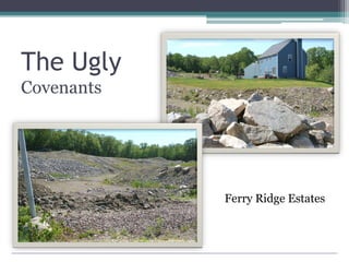 The Ugly
Covenants
Ferry Ridge Estates
 