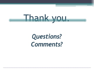 Thank you.
Questions?
Comments?
 