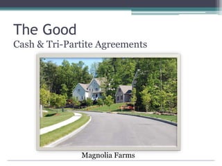 The Good
Cash & Tri-Partite Agreements
Magnolia Farms
 