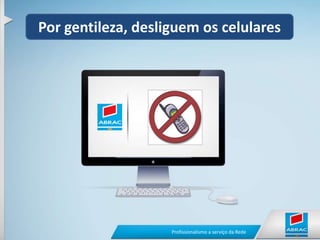 Por gentileza, desliguem os celulares