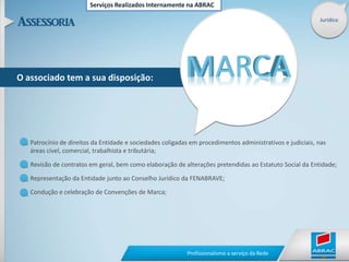 Serviços Realizados Internamente na ABRACFinanceiroPREVI ABRACÉ o fundo de investimento exclusivo para concessionárias associadas. PREVI ABRAC  09/2010Marketing regionalA ABRAC administra os fundos do Marketing Regional de Novos e Seminovos.Fundo demarketing