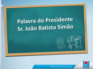 Palavra do PresidenteSr. João Batista Simão