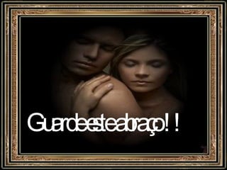 Guarde este abraço !! 