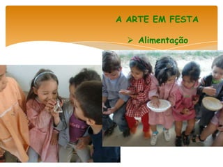 A ARTE EM FESTA

   Alimentação
 