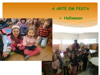 A ARTE EM FESTA

   Halloween
 