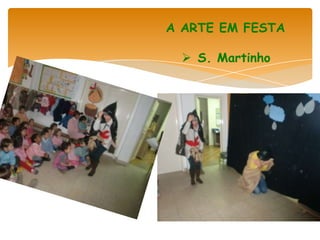 A ARTE EM FESTA

  S. Martinho
 