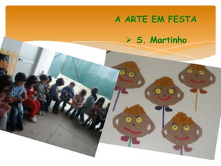 A ARTE EM FESTA

  S. Martinho
 