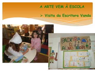 A ARTE VEM À ESCOLA

 Visita da Escritora Vanda
 