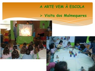 A ARTE VEM À ESCOLA

 Visita dos Malmequeres
 