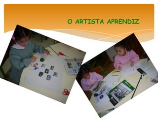 O ARTISTA APRENDIZ
 