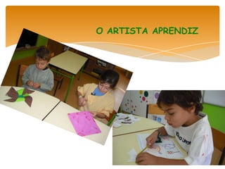 O ARTISTA APRENDIZ
 