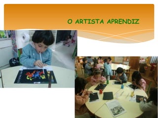 O ARTISTA APRENDIZ
 