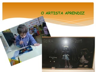 O ARTISTA APRENDIZ
 