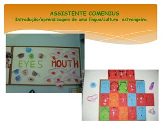 ASSISTENTE COMENIUS
Introdução/aprendizagem de uma língua/cultura estrangeira
 