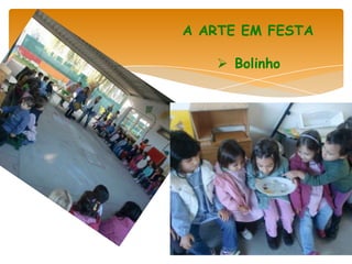A ARTE EM FESTA

    Bolinho
 