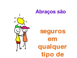 Abraços são seguros em qualquer tipo de clima... 