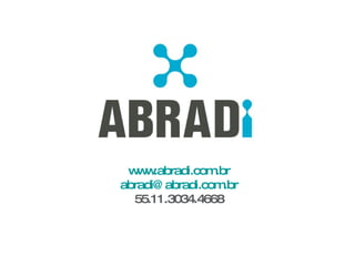 www.abradi.com.br [email_address] 55.11.3034.4668 