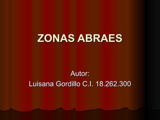 ZONAS ABRAES Autor: Luisana Gordillo C.I. 18.262.300 