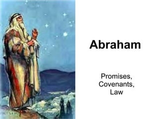 Abraham Promises, Covenants, Law 