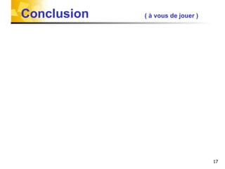 Conclusion  ( à vous de jouer ) 