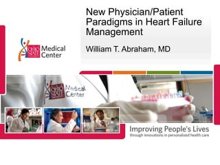 New Physician/Patient Paradigms in Heart Failure ManagementWilliam T. Abraham, MD 