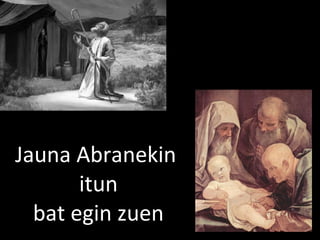 2013/06/18
Jauna Abranekin
itun
bat egin zuen
 