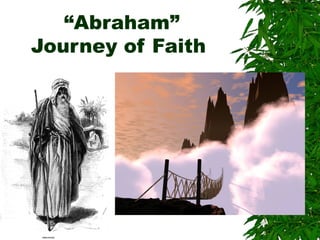 “Abraham”
Journey of Faith
 